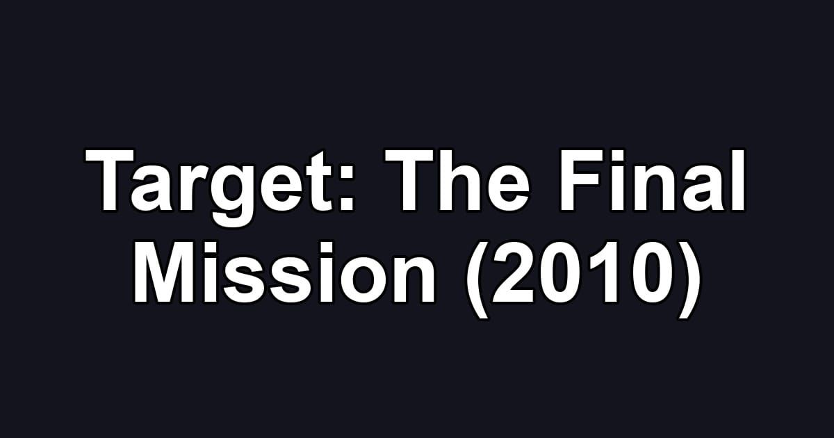 Target: The Final Mission (2010)