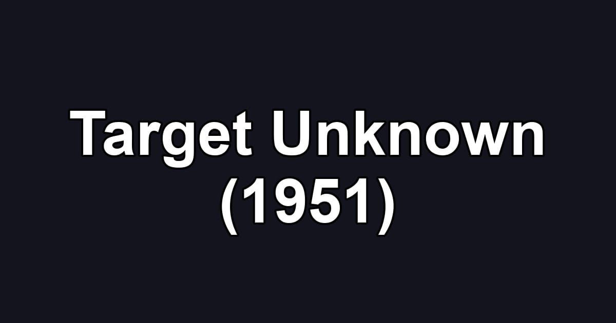 Target Unknown (1951)