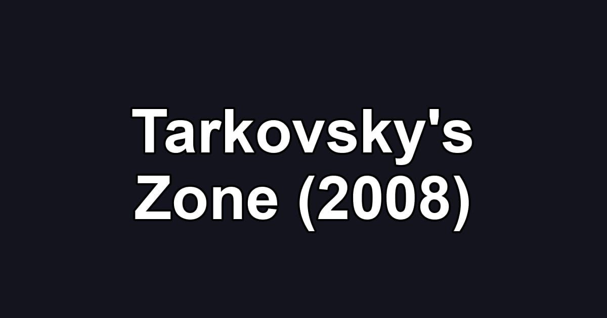 Tarkovsky's Zone (2008)