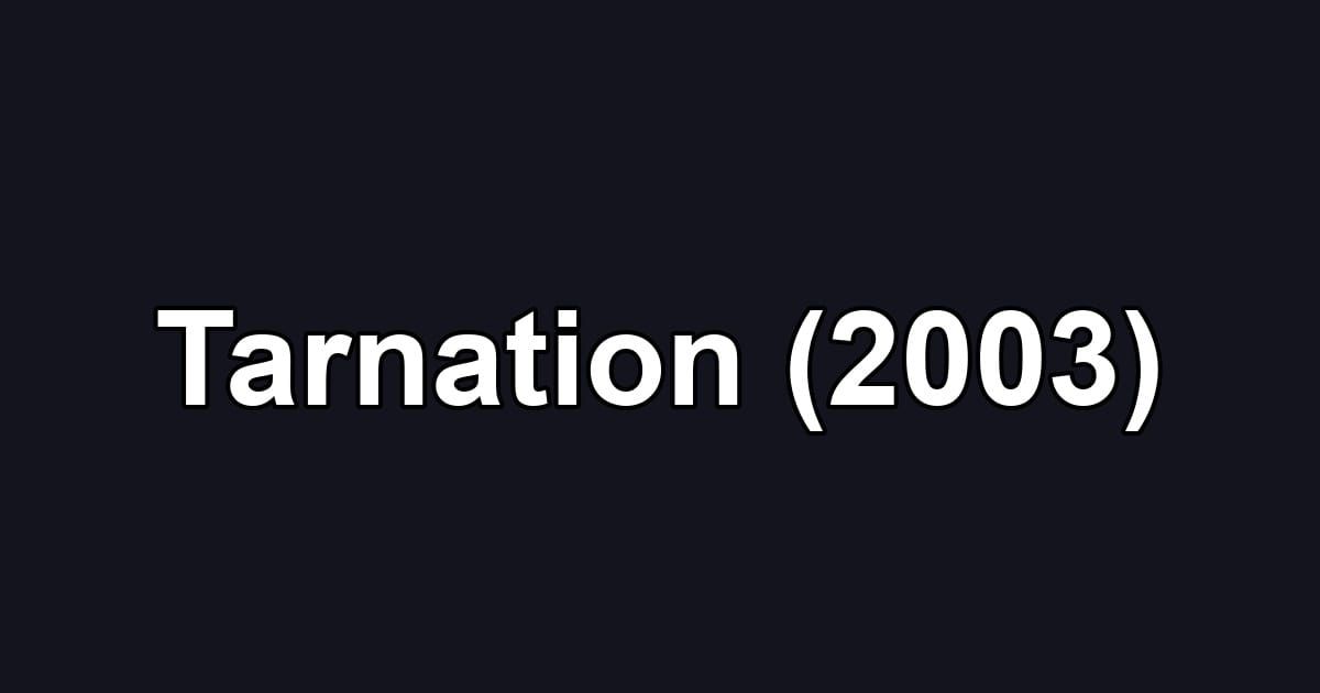 Tarnation (2003)