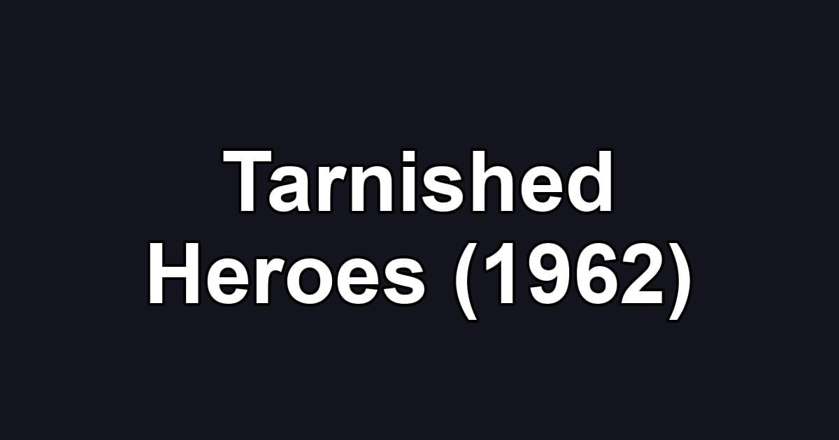 Tarnished Heroes (1962)