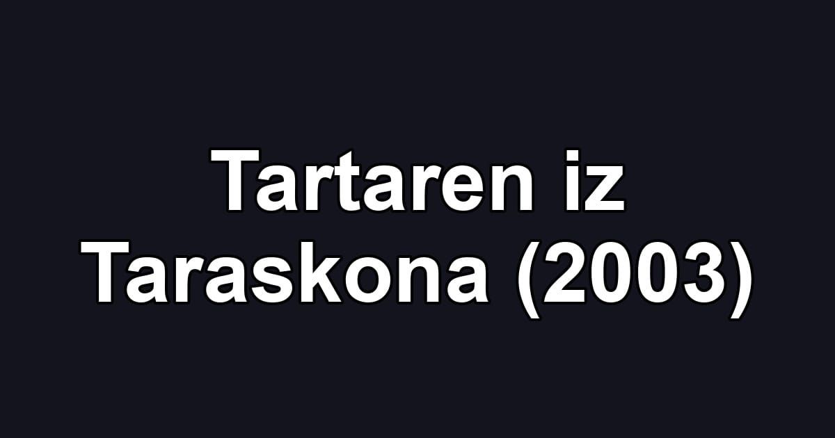 Tartaren iz Taraskona (2003)