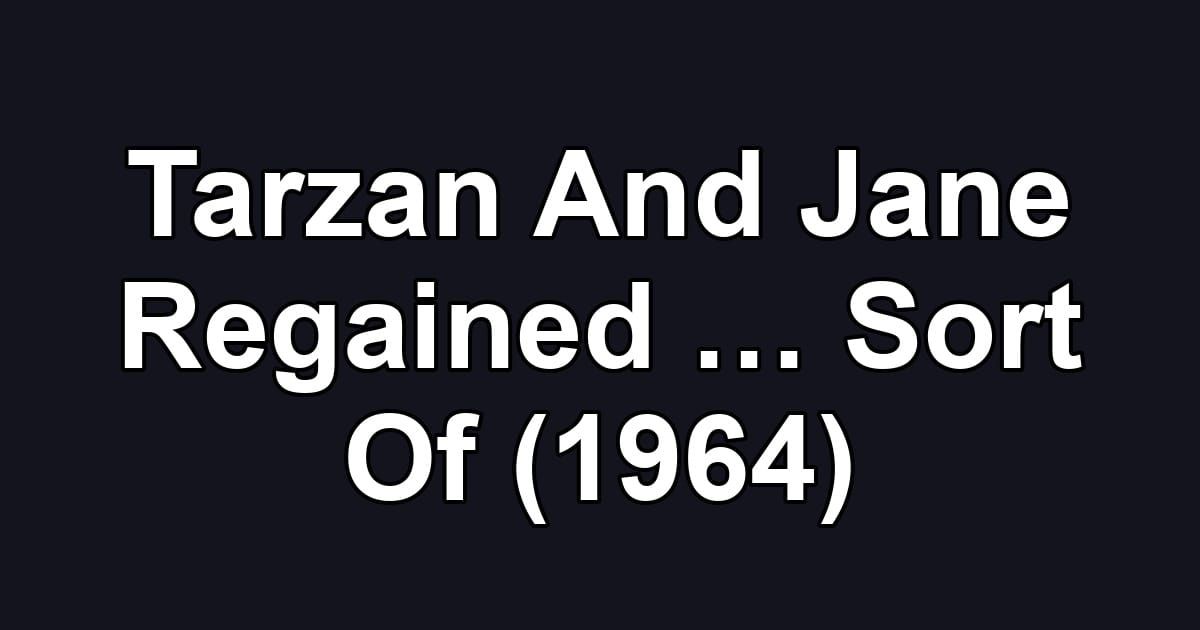 Tarzan And Jane Regained … Sort Of (1964)