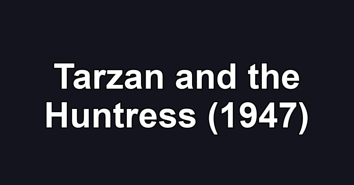 Tarzan and the Huntress (1947)