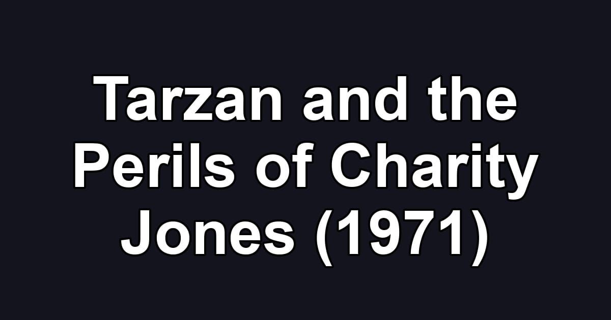 Tarzan and the Perils of Charity Jones (1971)