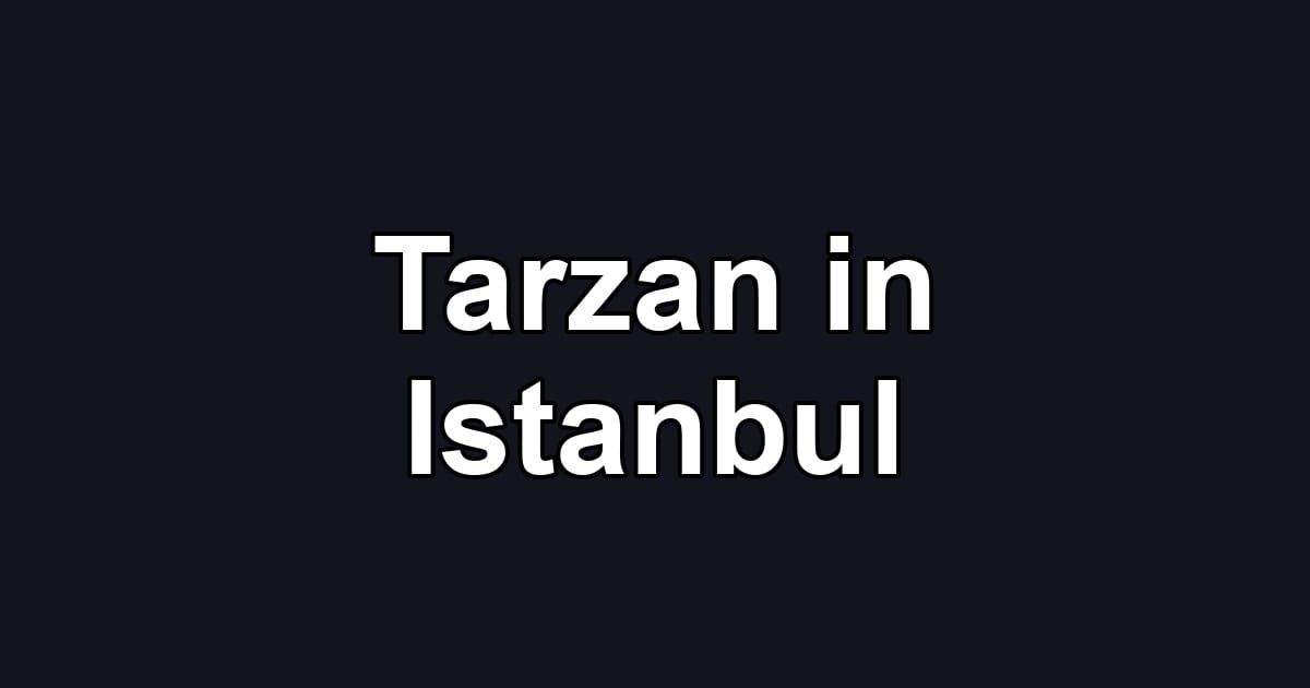 Tarzan in Istanbul