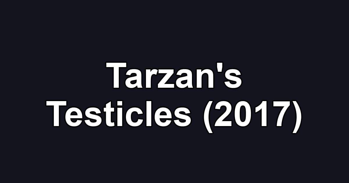 Tarzan's Testicles (2017)