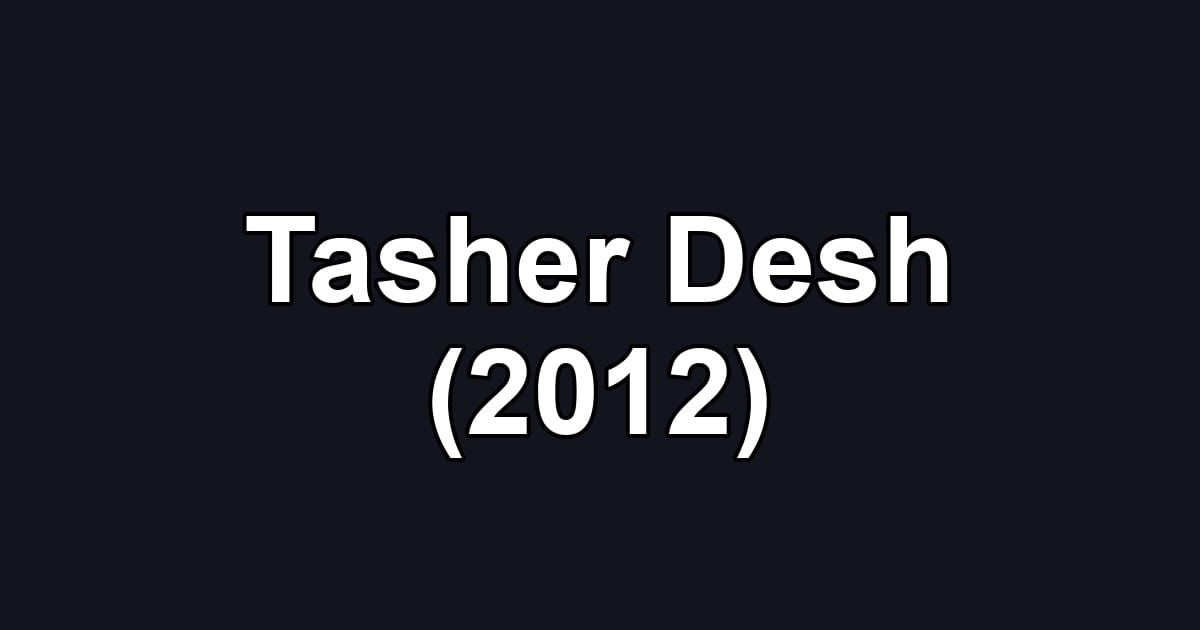 Tasher Desh (2012)