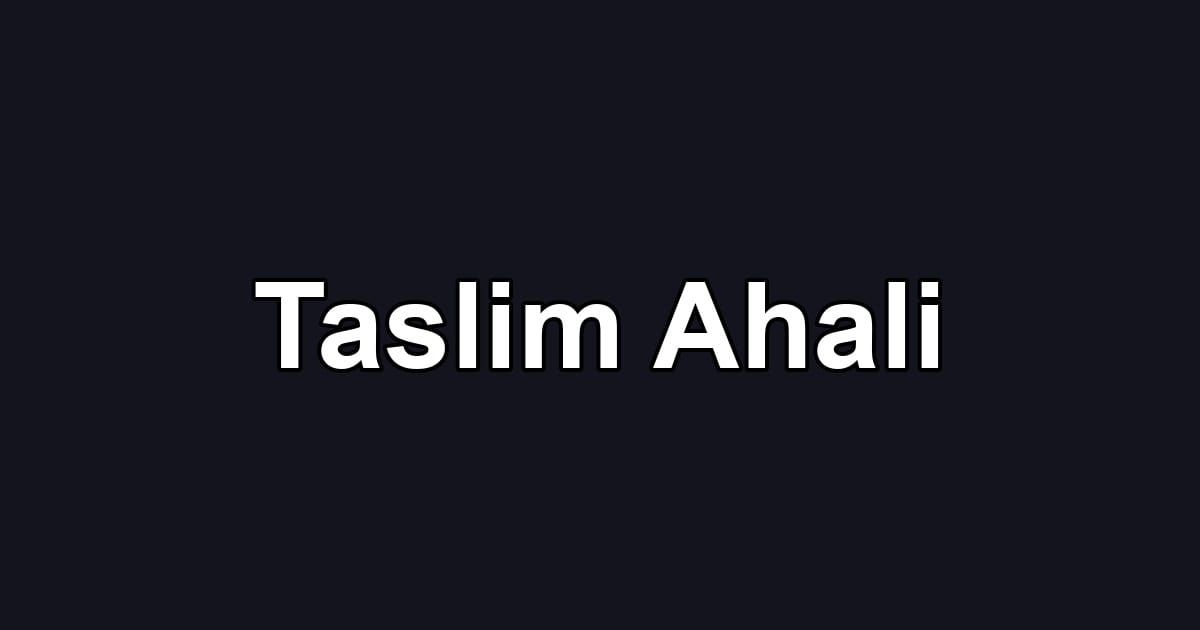 Taslim Ahali