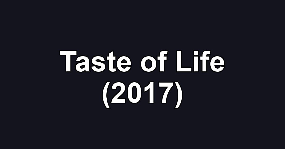 Taste of Life (2017)