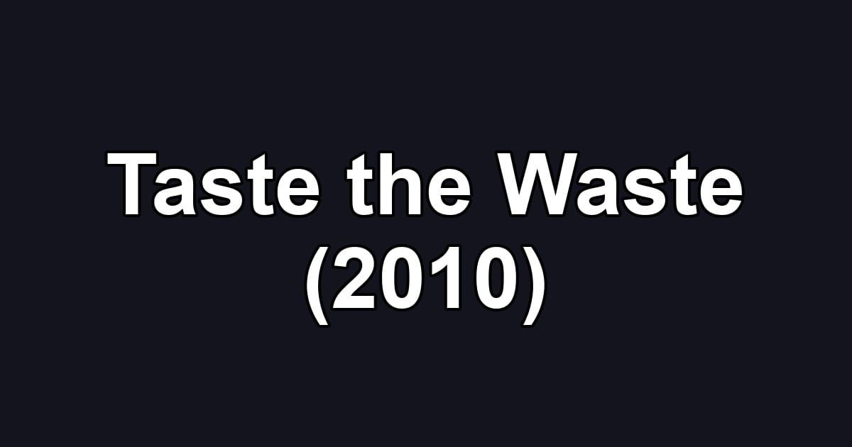Taste the Waste (2010)