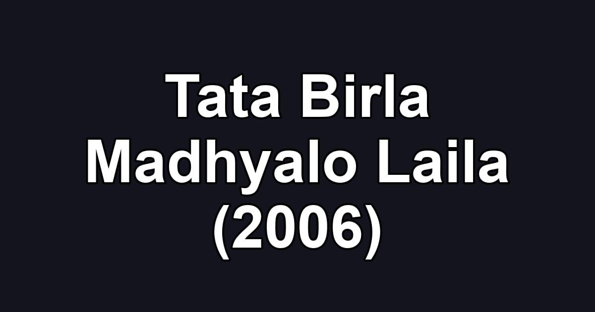 Tata Birla Madhyalo Laila (2006)