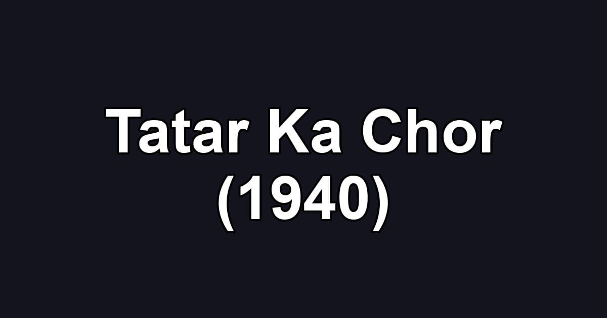 Tatar Ka Chor (1940)