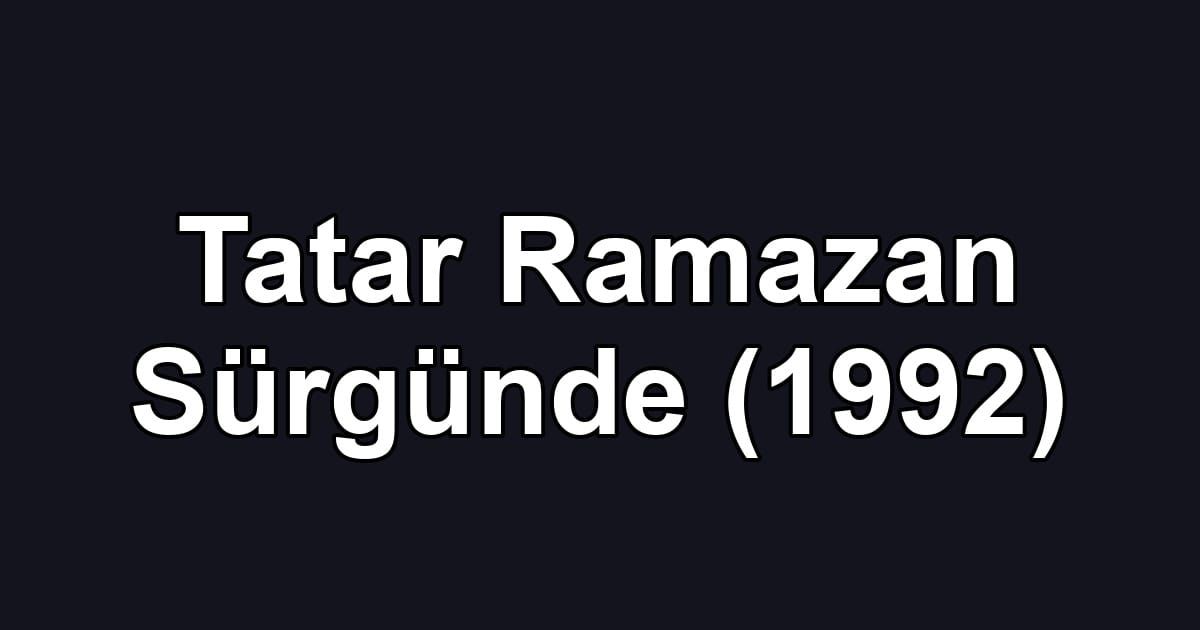 Tatar Ramazan Sürgünde (1992)