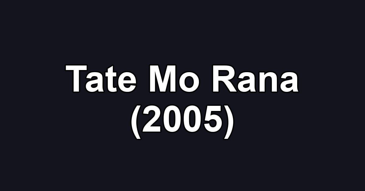 Tate Mo Rana (2005)