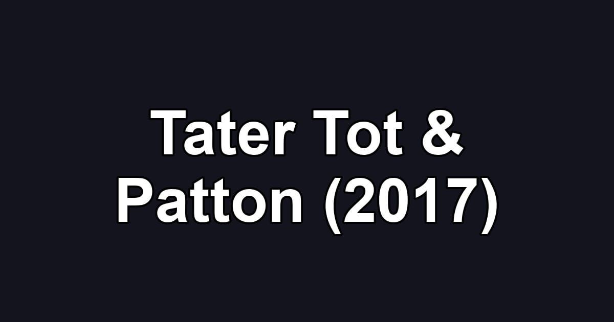 Tater Tot & Patton (2017)