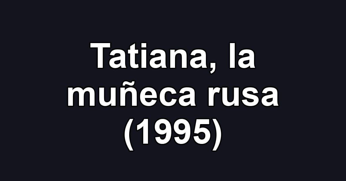 Tatiana, la muñeca rusa (1995)