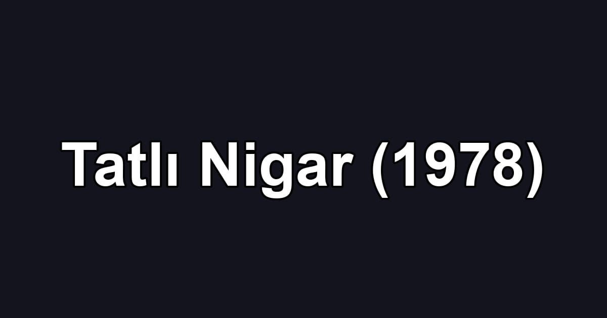 Tatlı Nigar (1978)