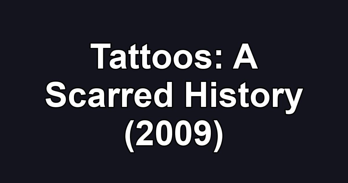 Tattoos: A Scarred History (2009)