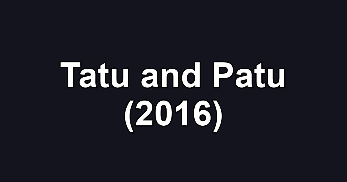 Tatu and Patu (2016)