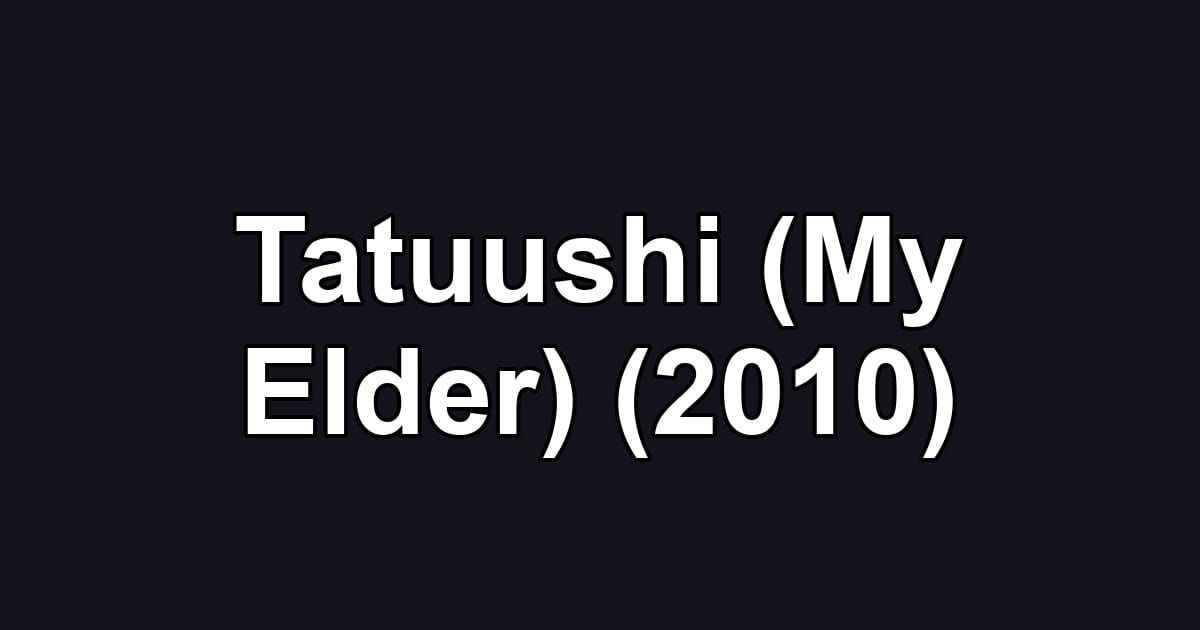 Tatuushi (My Elder) (2010)