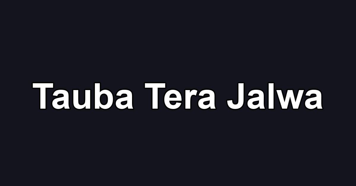Tauba Tera Jalwa