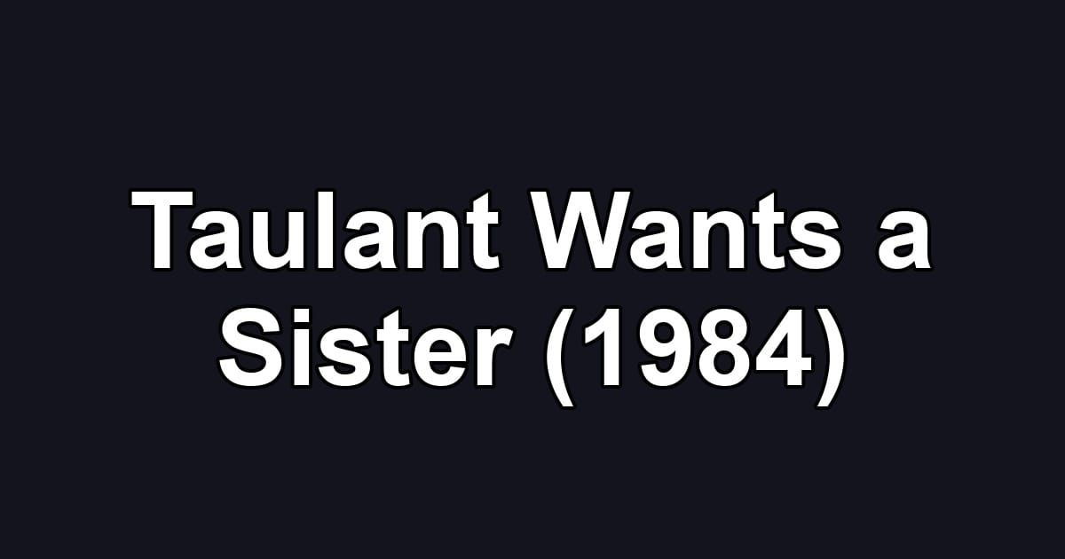 Taulant Wants a Sister (1984)