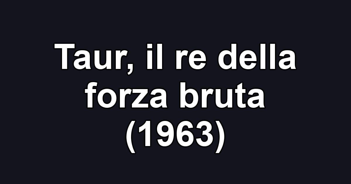 Taur, il re della forza bruta (1963)