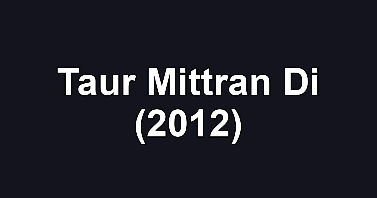 Taur Mittran Di (2012)
