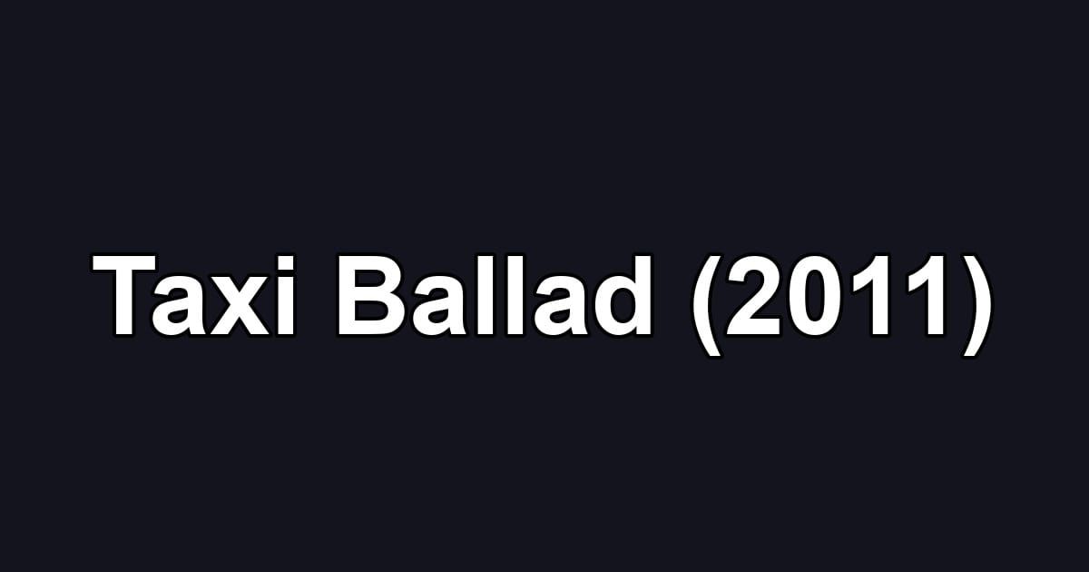 Taxi Ballad (2011)
