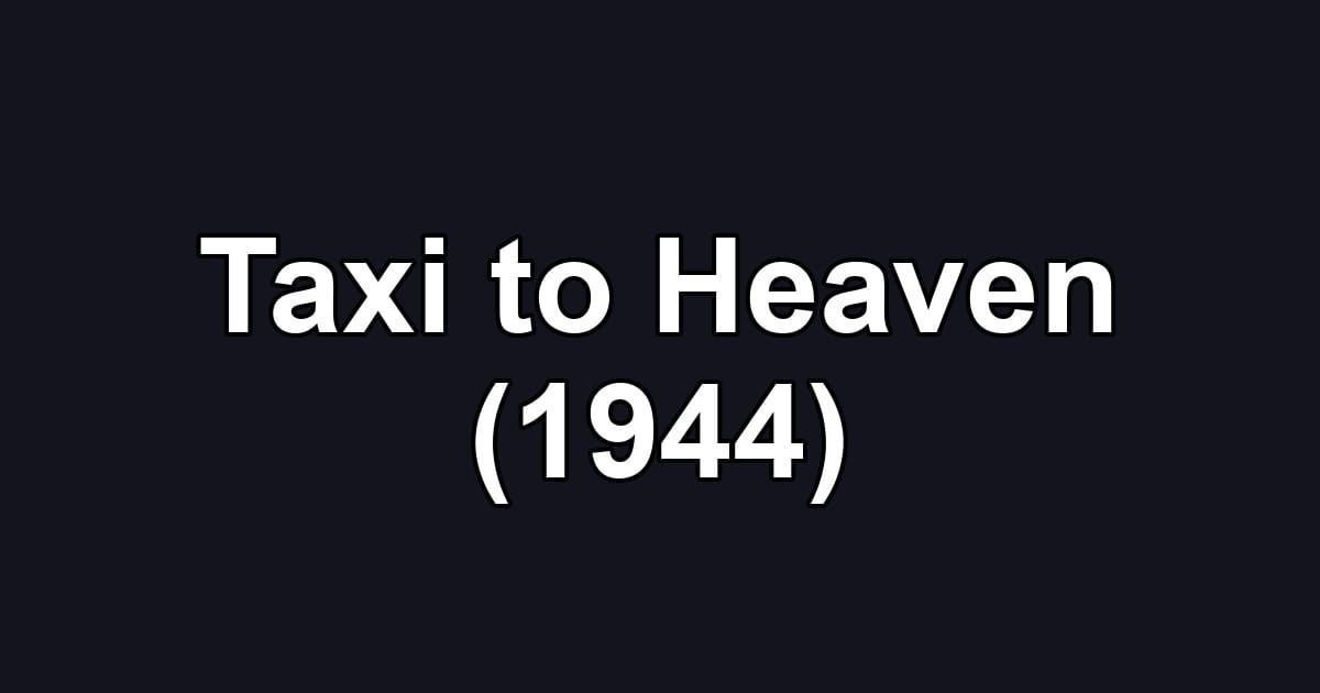 Taxi to Heaven (1944)