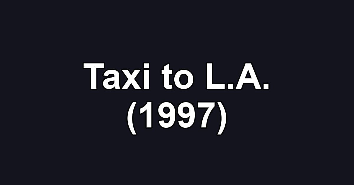 Taxi to L.A. (1997)