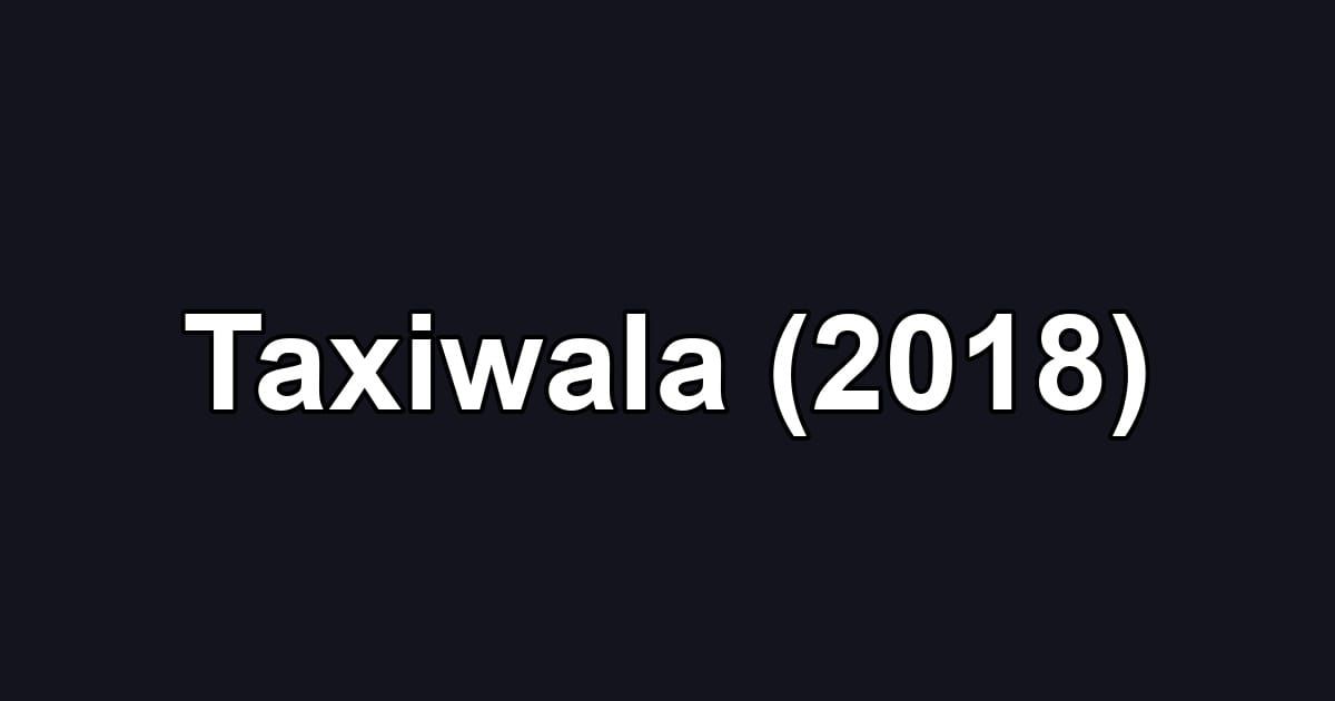 Taxiwala (2018)