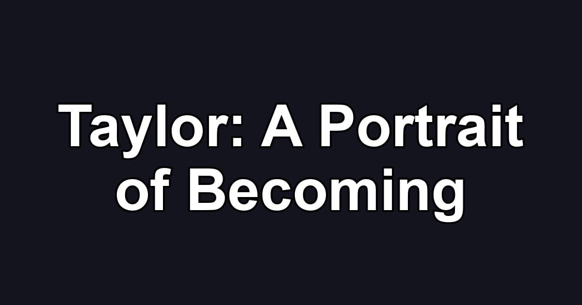 Taylor: A Portrait of Becoming