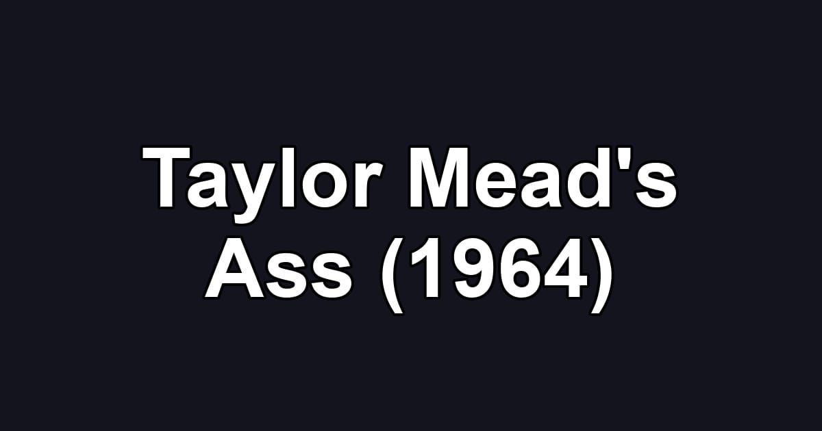 Taylor Mead's Ass (1964)