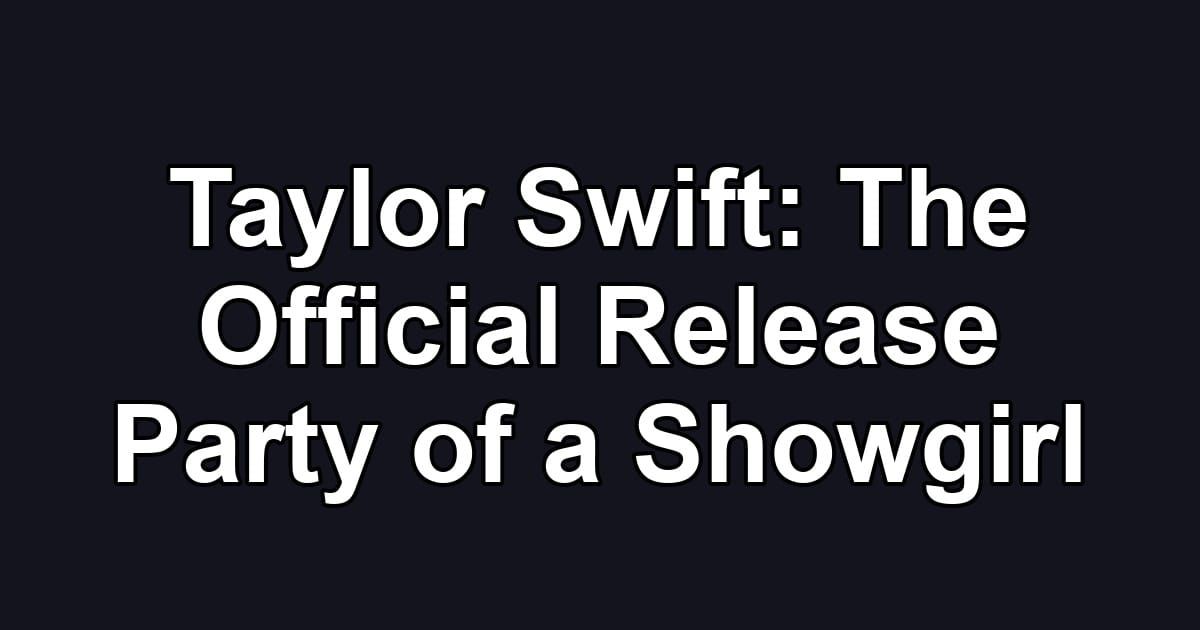 Taylor Swift: The Official Release Party of a Showgirl