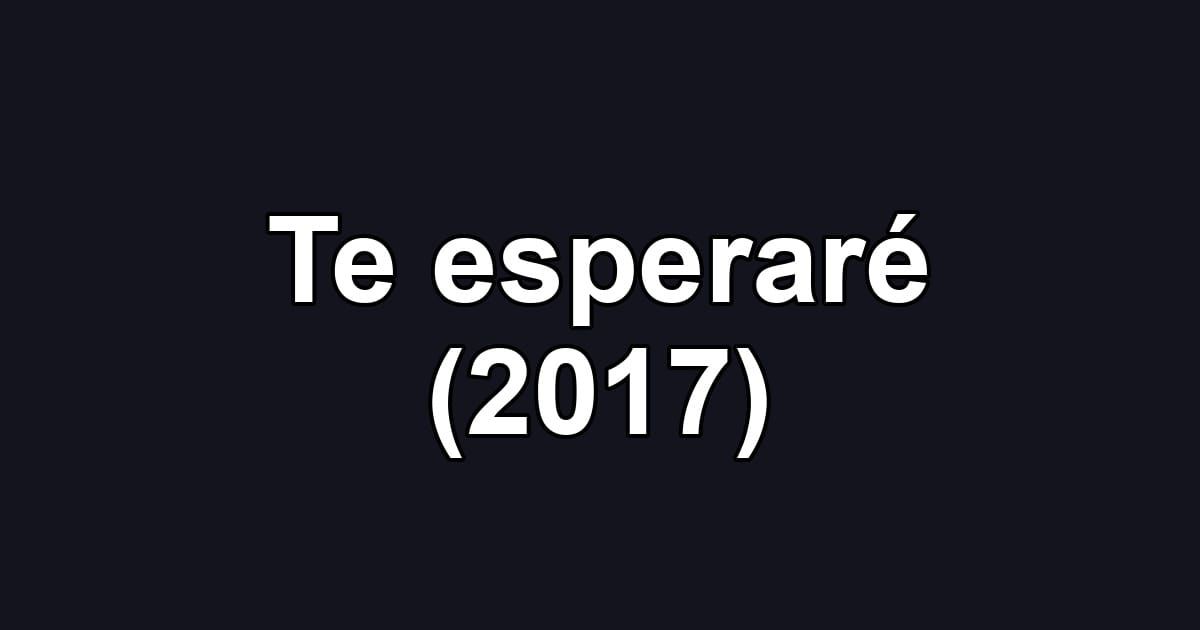 Te esperaré (2017)