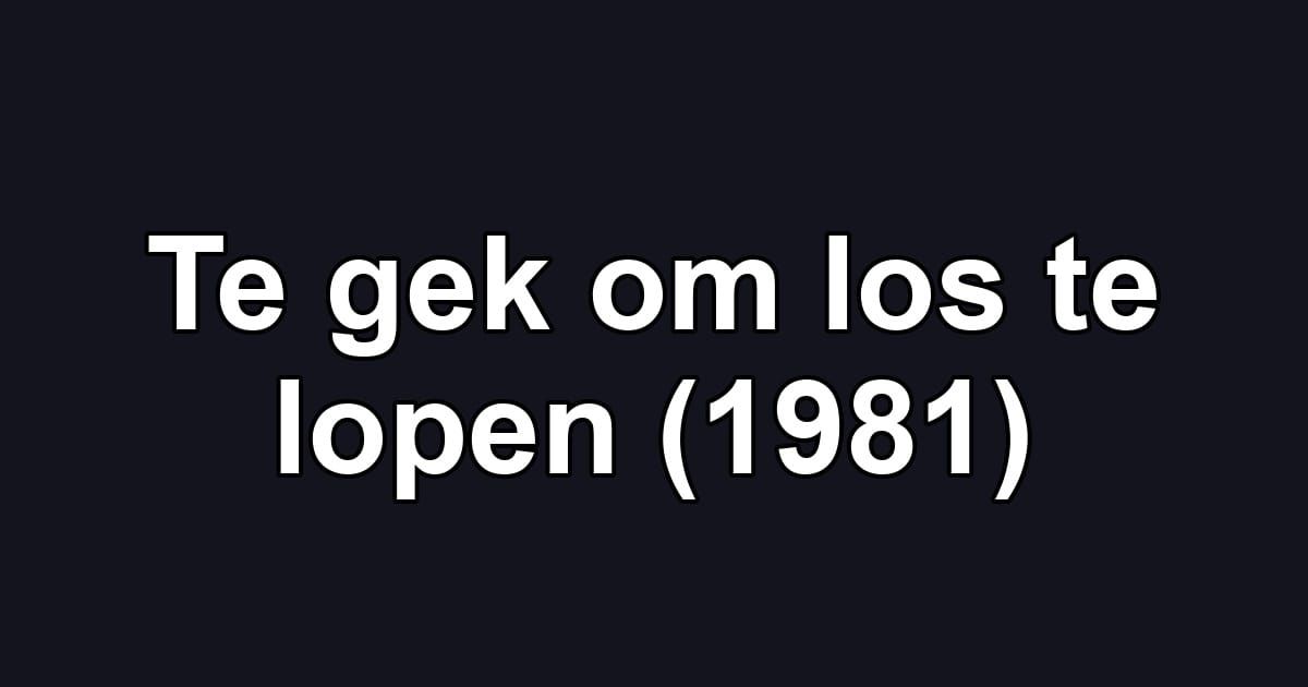 Te gek om los te lopen (1981)