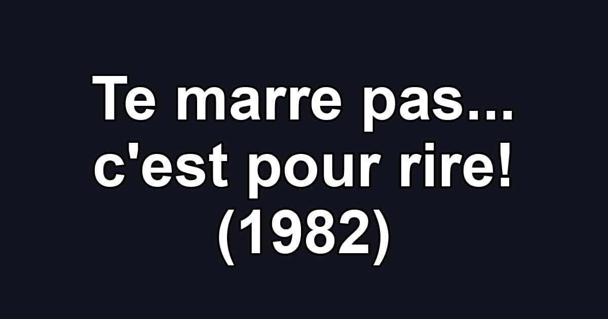 Te marre pas... c'est pour rire! (1982)