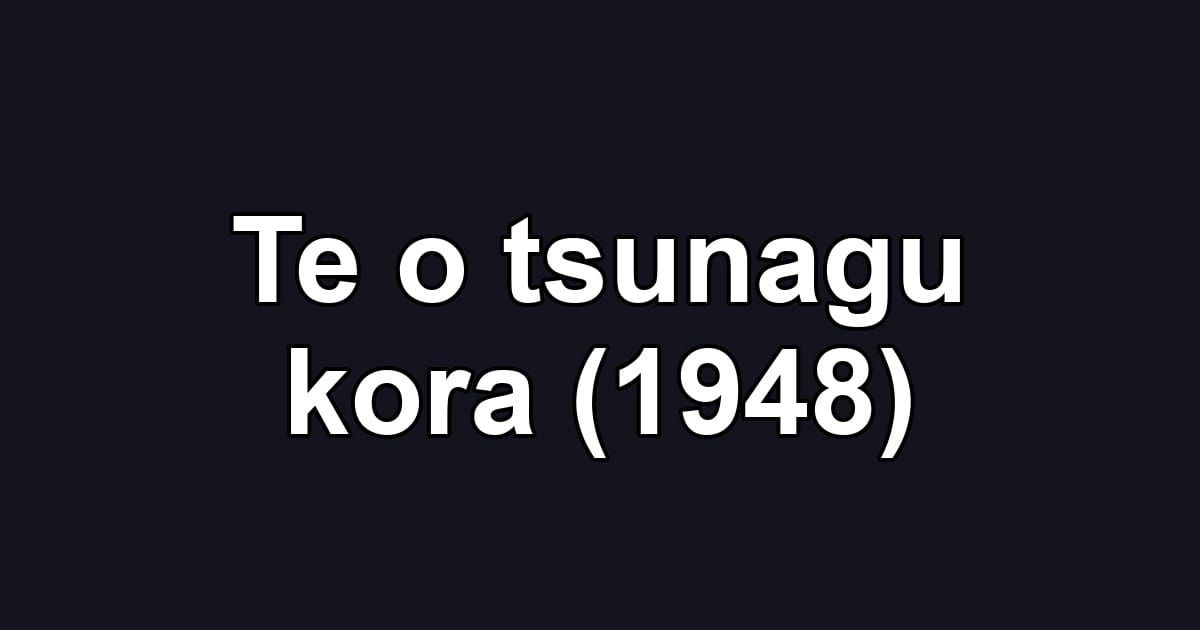 Te o tsunagu kora (1948)