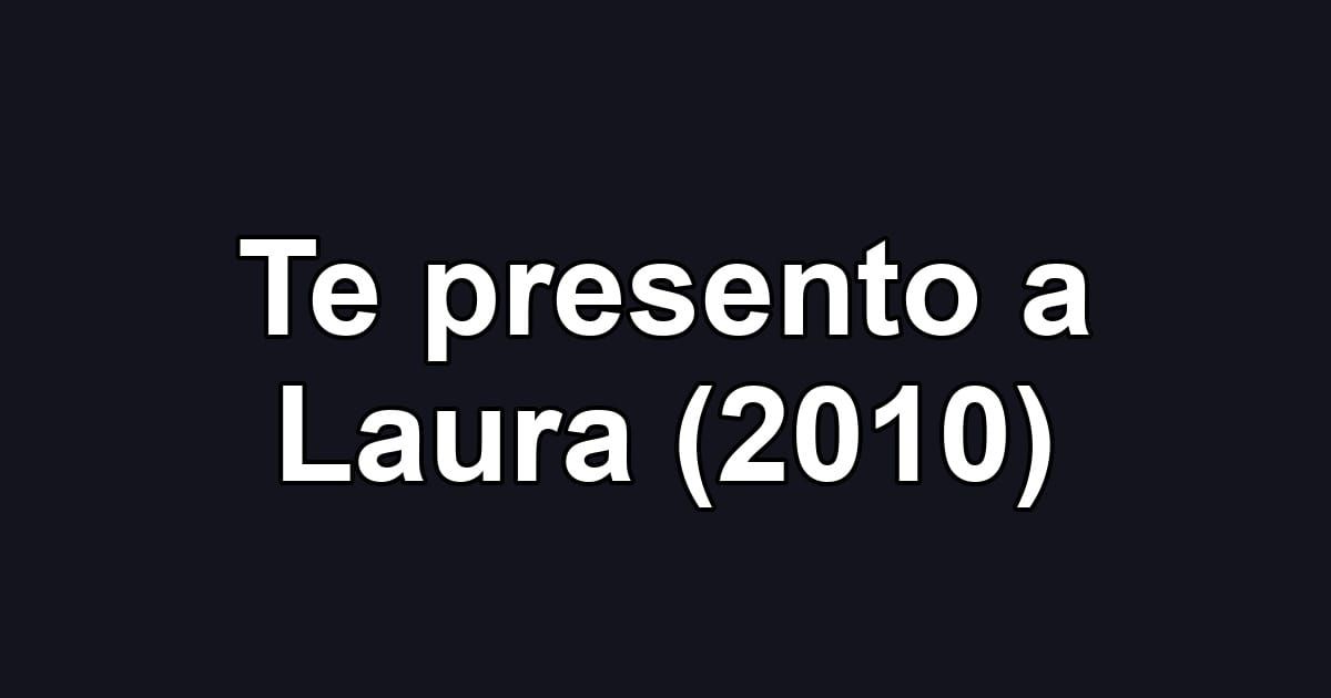 Te presento a Laura (2010)