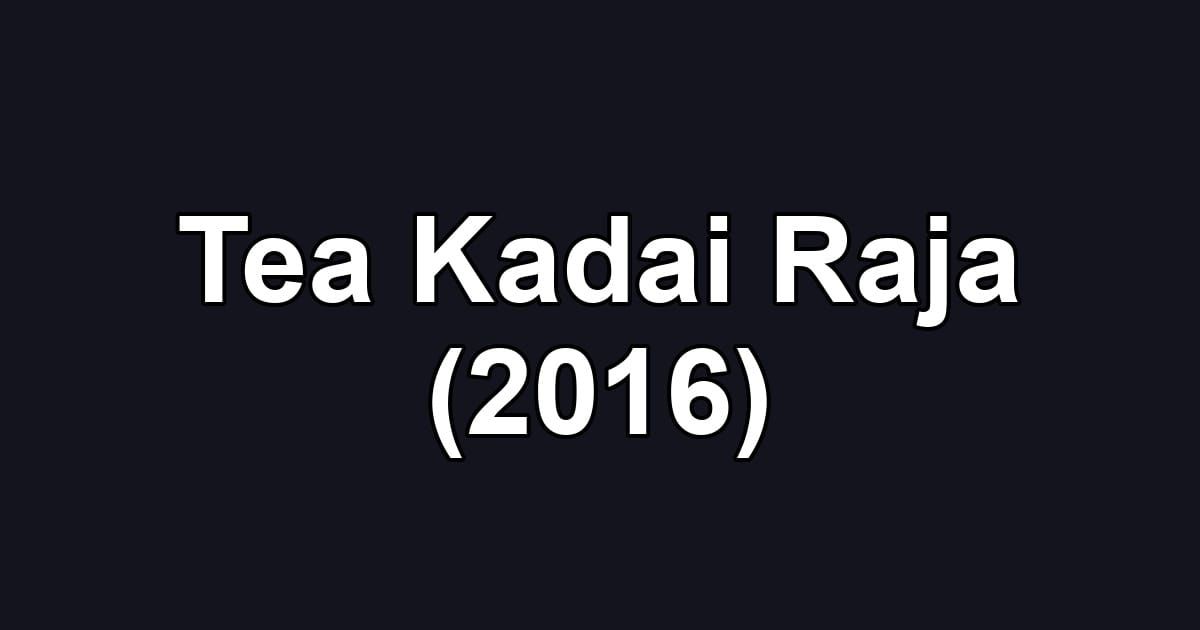 Tea Kadai Raja (2016)
