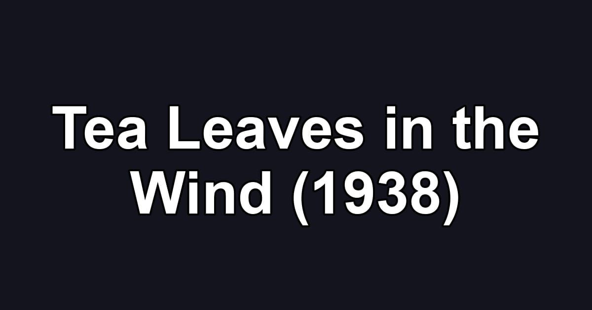 Tea Leaves in the Wind (1938)