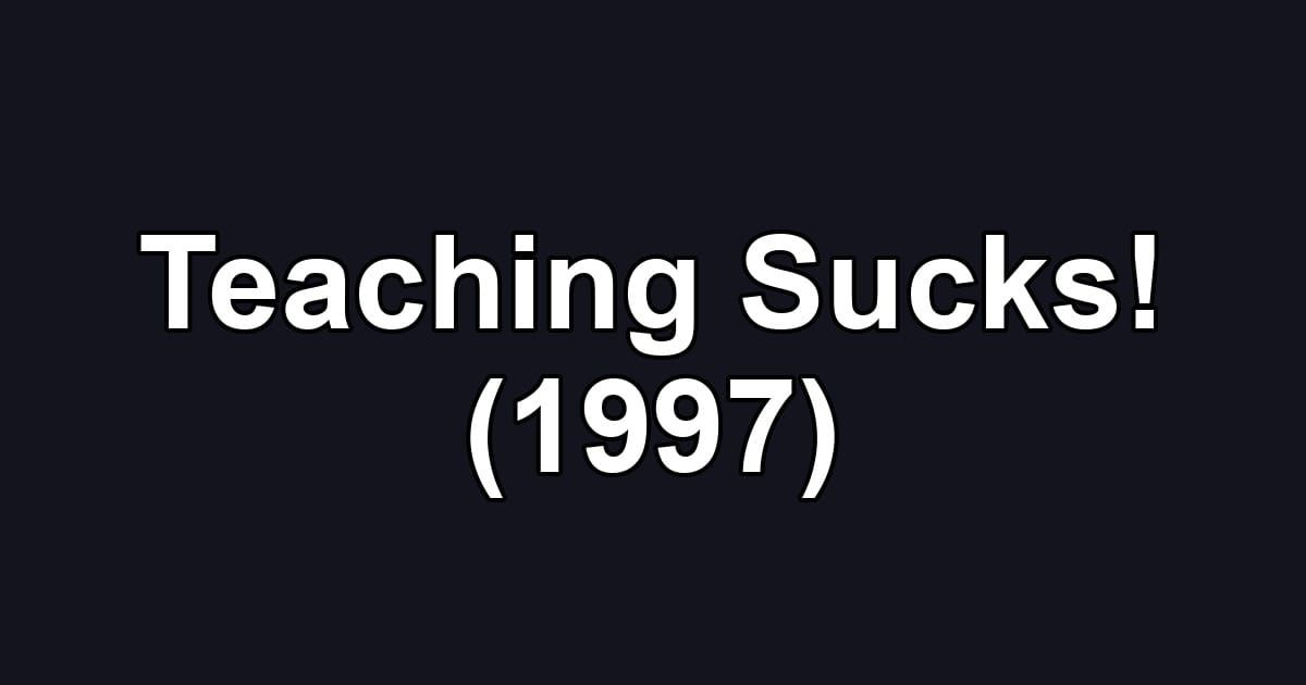 Teaching Sucks! (1997)