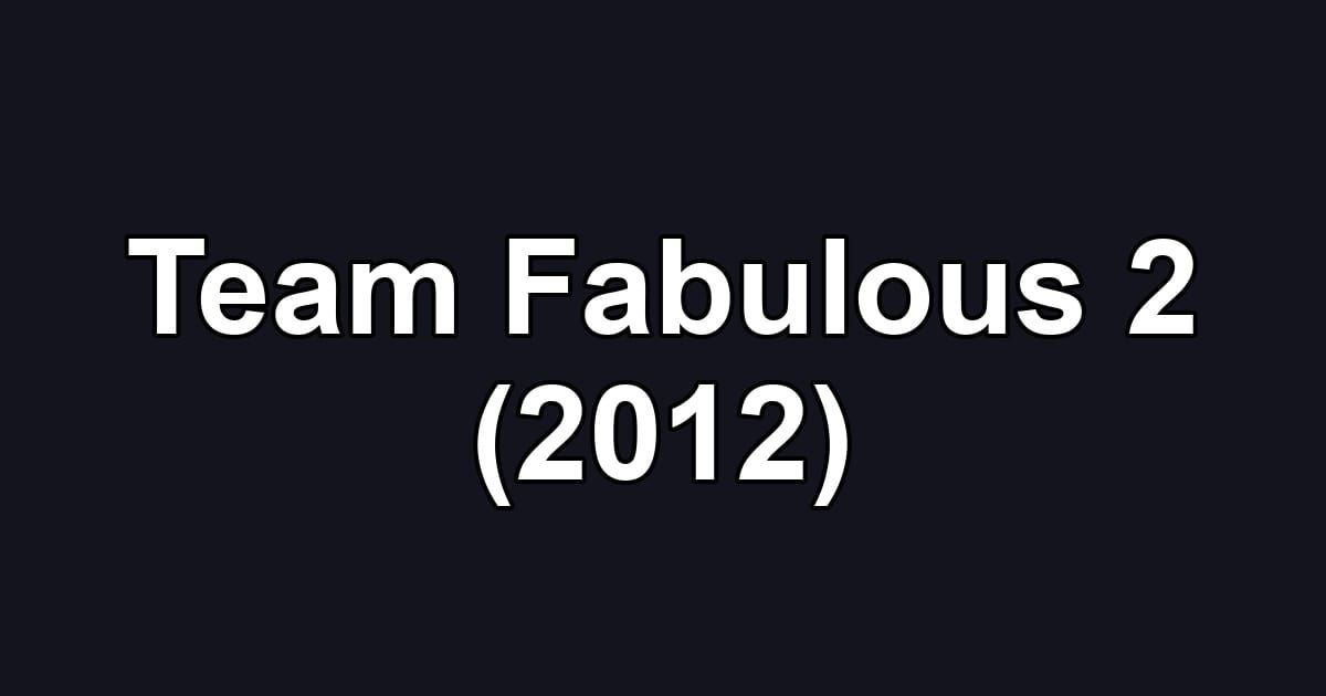 Team Fabulous 2 (2012)