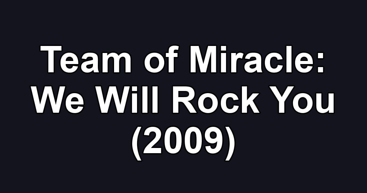 Team of Miracle: We Will Rock You (2009)