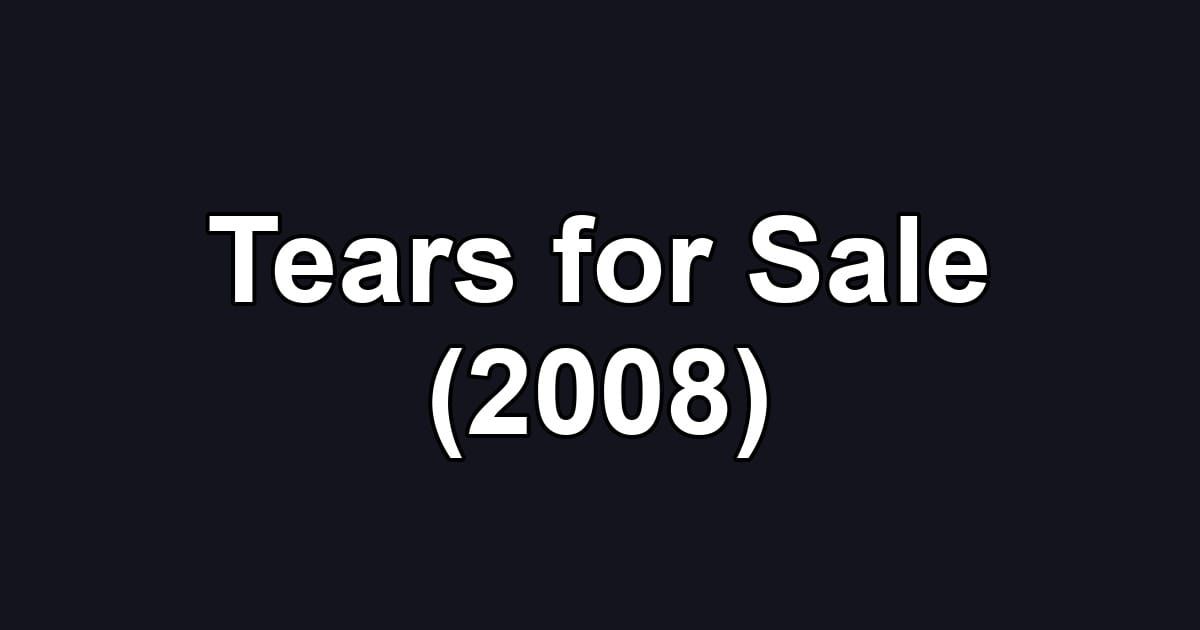 Tears for Sale (2008)