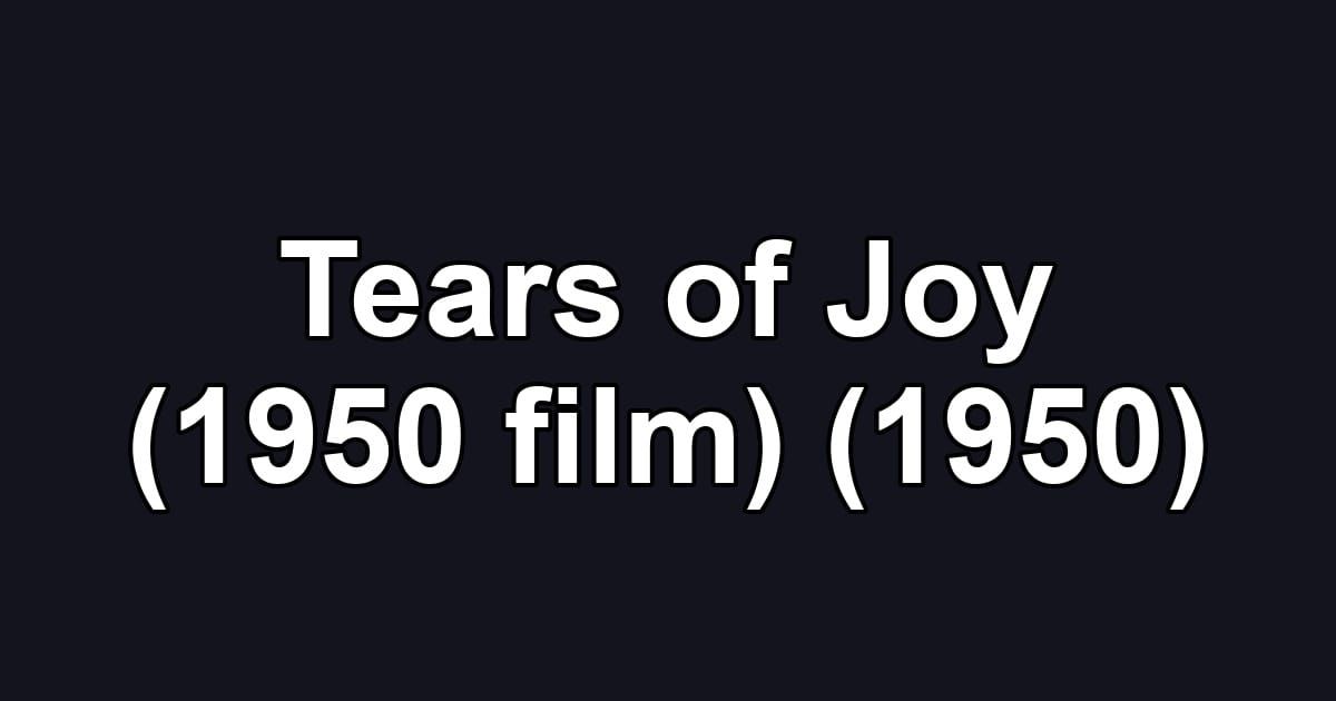 Tears of Joy (1950 film) (1950)