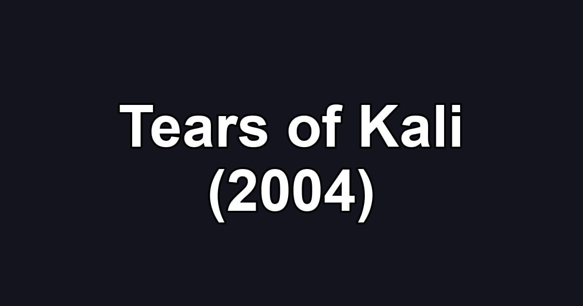Tears of Kali (2004)