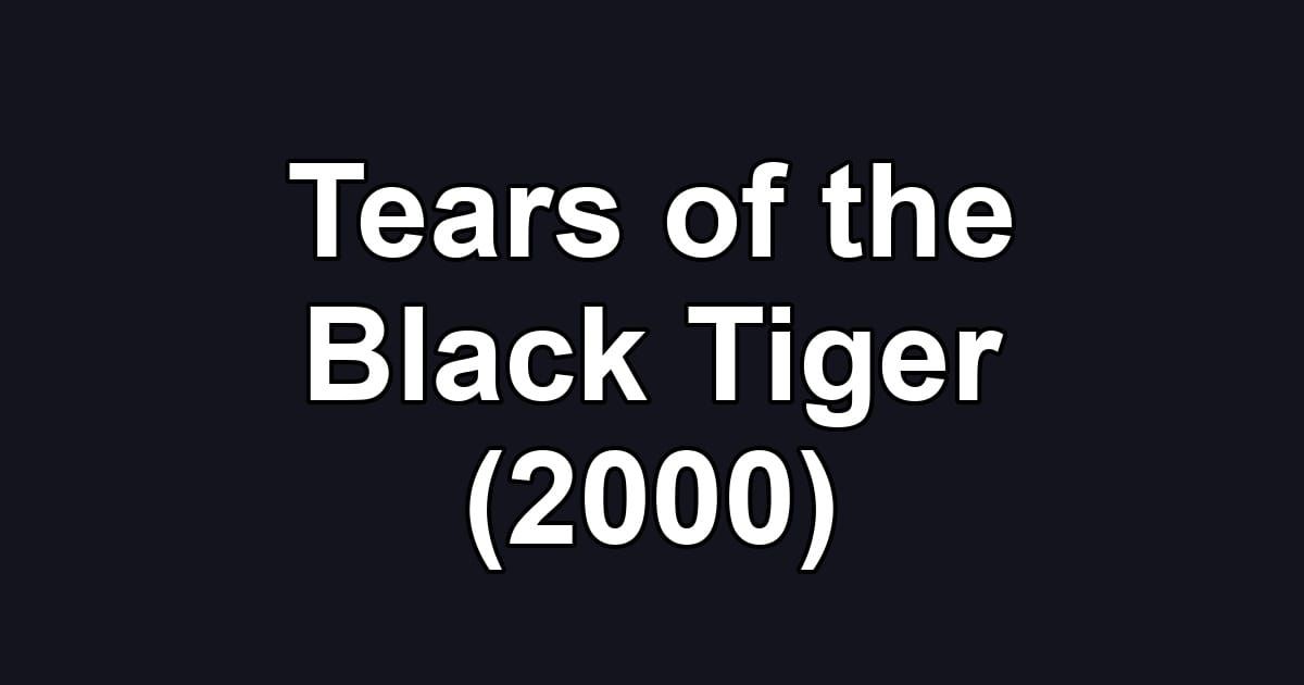 Tears of the Black Tiger (2000)
